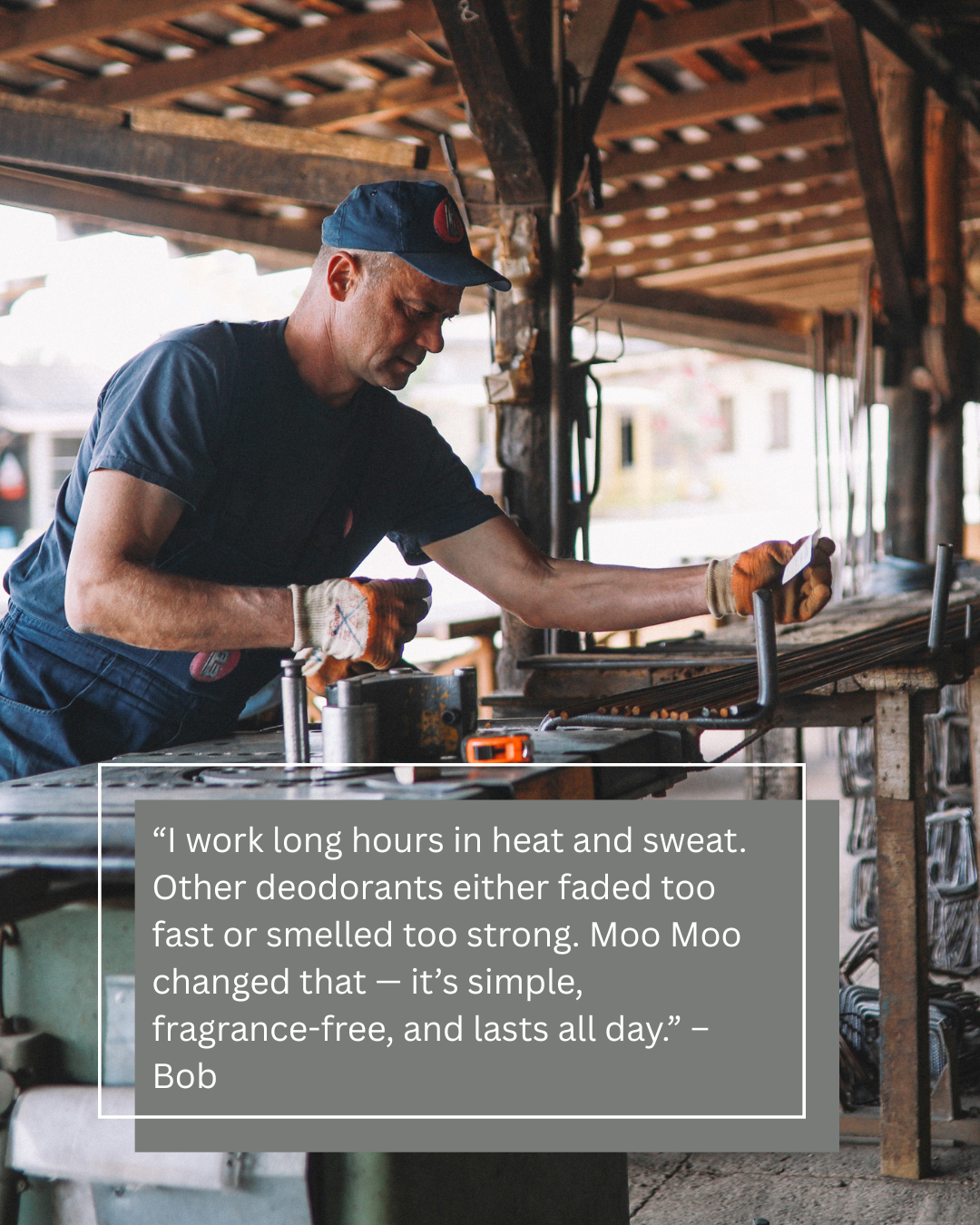 Man working in a workshop, sweating while using tools, with a testimonial overlay describing how Moo Moo’s fragrance-free, long-lasting deodorant stays effective during long hours in heat.