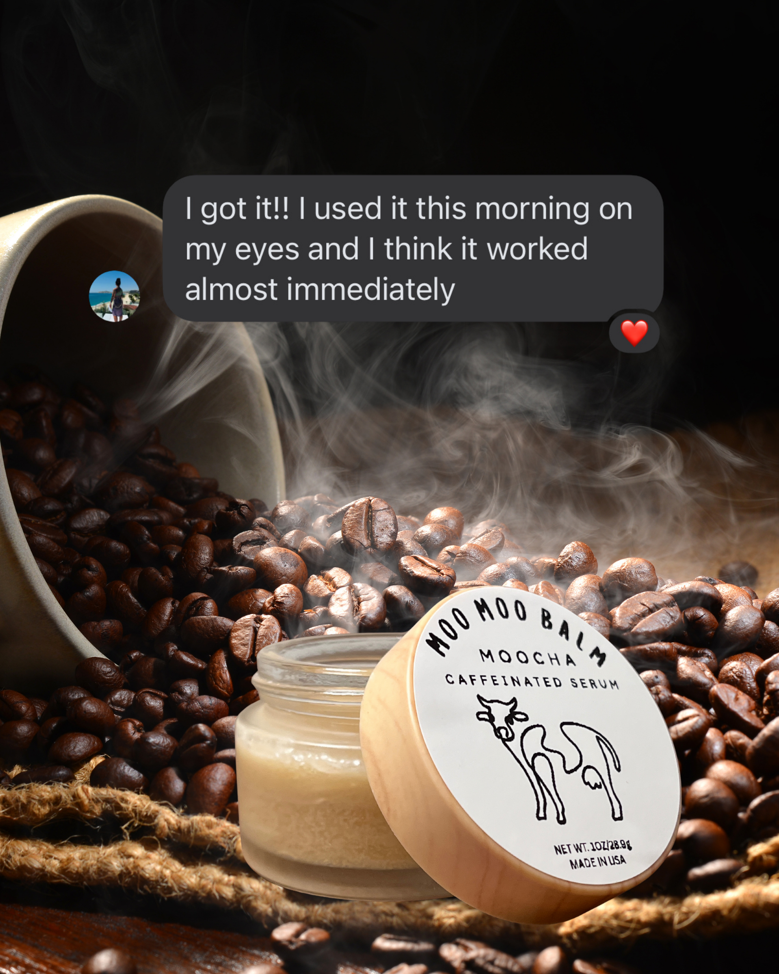 Moo Moo Balm Moocha Caffeinated Serum jar surrounded by roasted coffee beans with a customer message saying it worked immediately for puffy eyes — natural caffeine eye treatment with fast results.